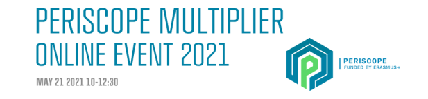 PERISCOPE Multiplier Online Event 2021 21st of May from 10-12.30. PERISCOPE is funded by Erasmus+